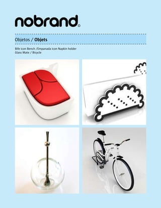 Objetos / Objets
Bife icon Bench /Empanada icon Napkin holder
Glass Mate / Bicycle
 