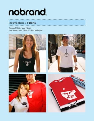 Indumentaria / T-Shirts
Woman T-Shirt / Man T-Shirt
Long sleeves man T-Shirt / T-Shirt packaging
 