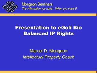 Presentation to eGoli BioBalanced IP Rights Marcel D. Mongeon Intellectual Property Coach 