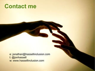 e: jonathan@hassellinclusion.com t: @jonhassell w: www.hassellinclusion.com Contact me 