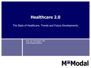 Healthcare 2.0 The State of Healthcare, Trends and Future Developments Nick van Terheyden, MDChief Medical Officer 