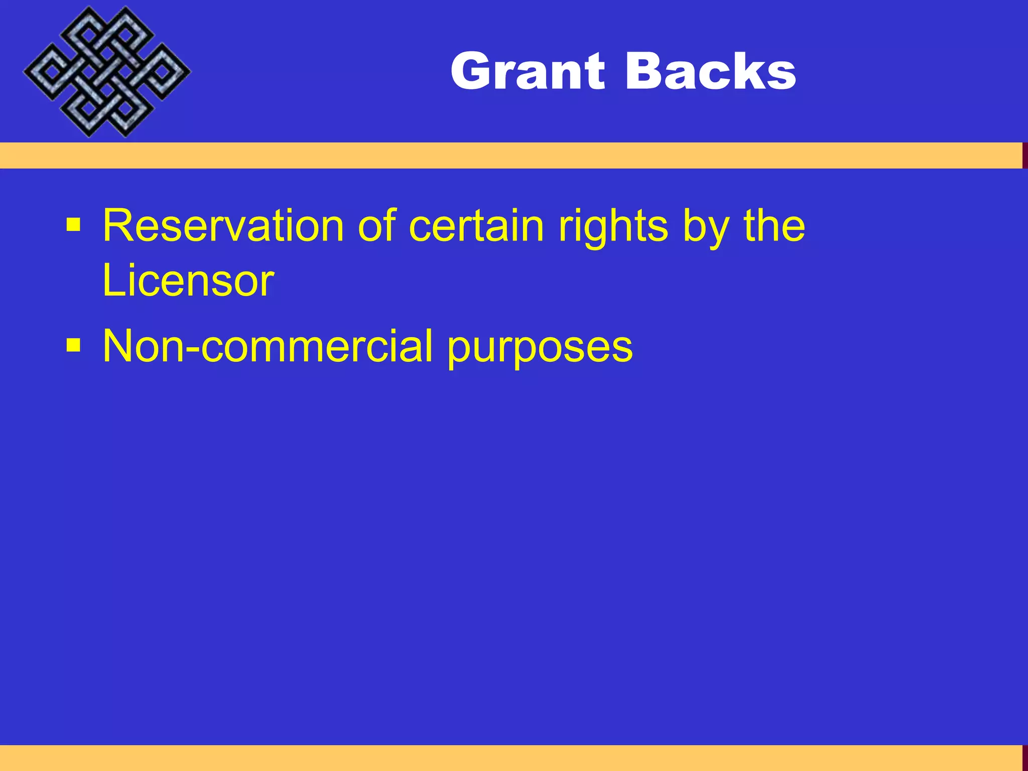Grant BacksReservation of certain rights by the LicensorNon-commercial purposes