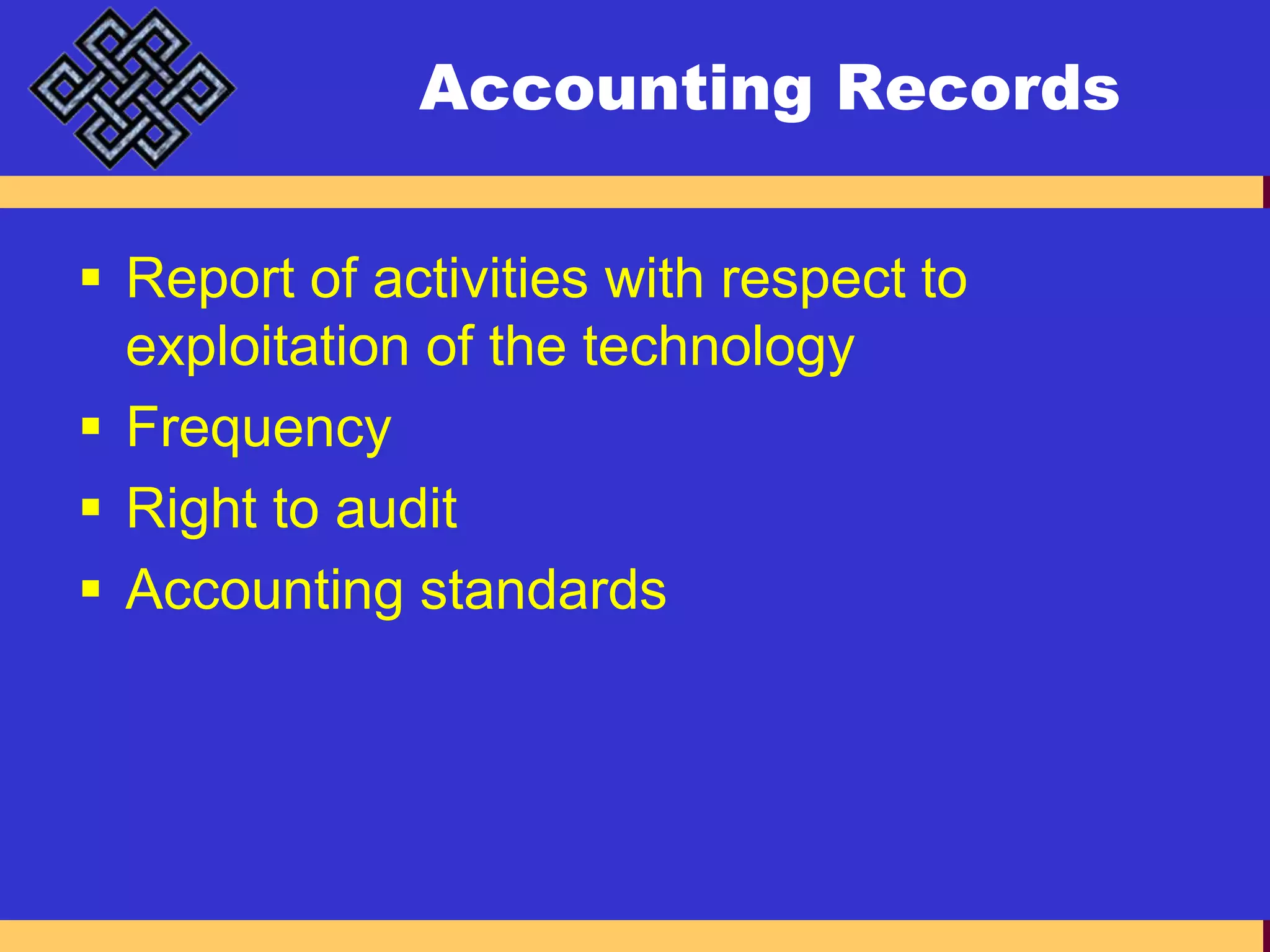 Accounting RecordsReport of activities with respect to exploitation of the technologyFrequencyRight to auditAccounting standards 
