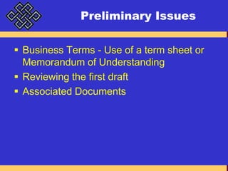 Preliminary IssuesBusiness Terms - Use of a term sheet or Memorandum of UnderstandingReviewing the first draftAssociated Documents