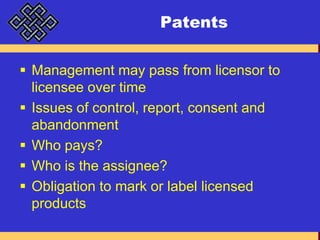 PatentsManagement may pass from licensor to licensee over timeIssues of control, report, consent and abandonmentWho pays?Who is the assignee?Obligation to mark or label licensed products