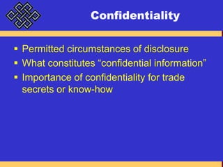ConfidentialityPermitted circumstances of disclosureWhat constitutes “confidential information”Importance of confidentiality for trade secrets or know-how