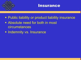 InsurancePublic liability or product liability insuranceAbsolute need for both in most circumstancesIndemnity vs. Insurance