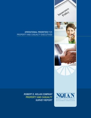 Operational Priorities for
Property and Casualty Executives




      Robert E. Nolan Company
       Property and Casualty
                survey report
 