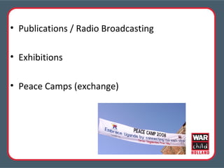 Publications / Radio Broadcasting Exhibitions Peace Camps (exchange) 