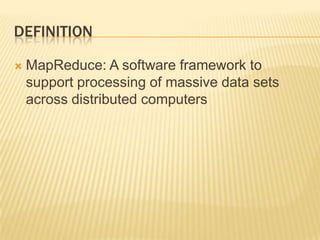 DefinitionMapReduce: A software framework to support processing of massive data sets across distributed computers