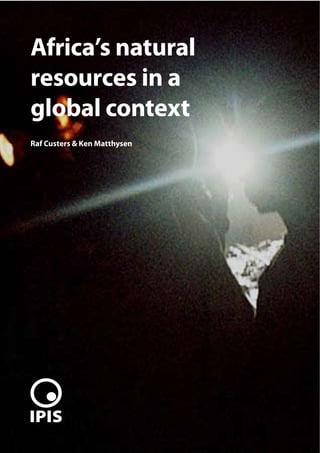 Africa’s natural
resources in a
global context
Raf Custers & Ken Matthysen




                              1
 