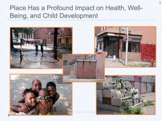 Place Has a Profound Impact on Health, Well-Being, and Child Development5