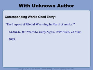 With Unknown Author

Corresponding Works Cited Entry:

“The Impact of Global Warming in North America.”

  GLOBAL WARMING: Early Signs. 1999. Web. 23 Mar.

  2009.
 