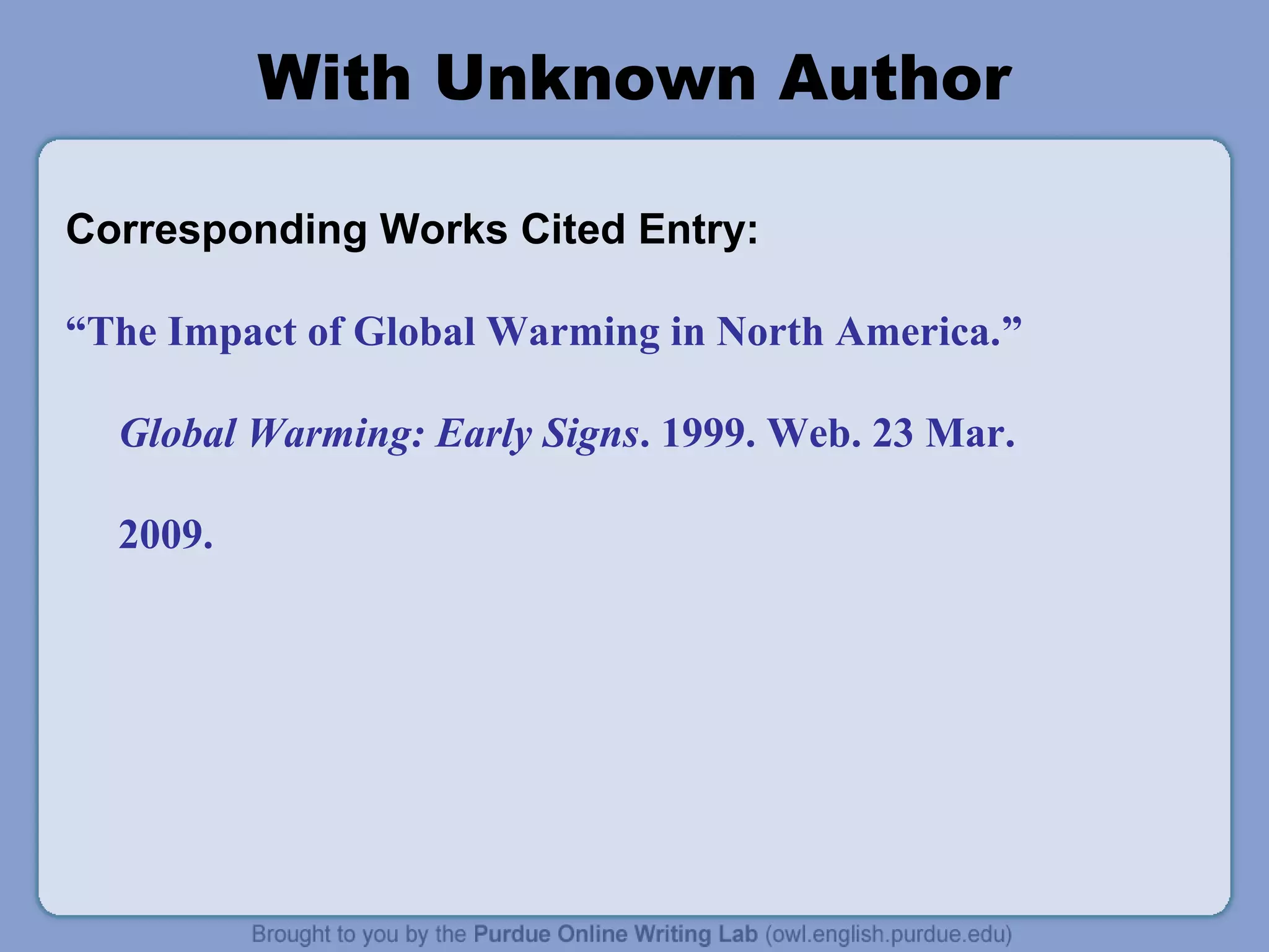 With Unknown Author

Corresponding Works Cited Entry:

“The Impact of Global Warming in North America.”

  Global Warming: Early Signs. 1999. Web. 23 Mar.

  2009.
 