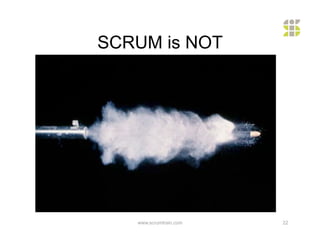 SCRUM is NOT




   www.scrumtrain.com   22
 