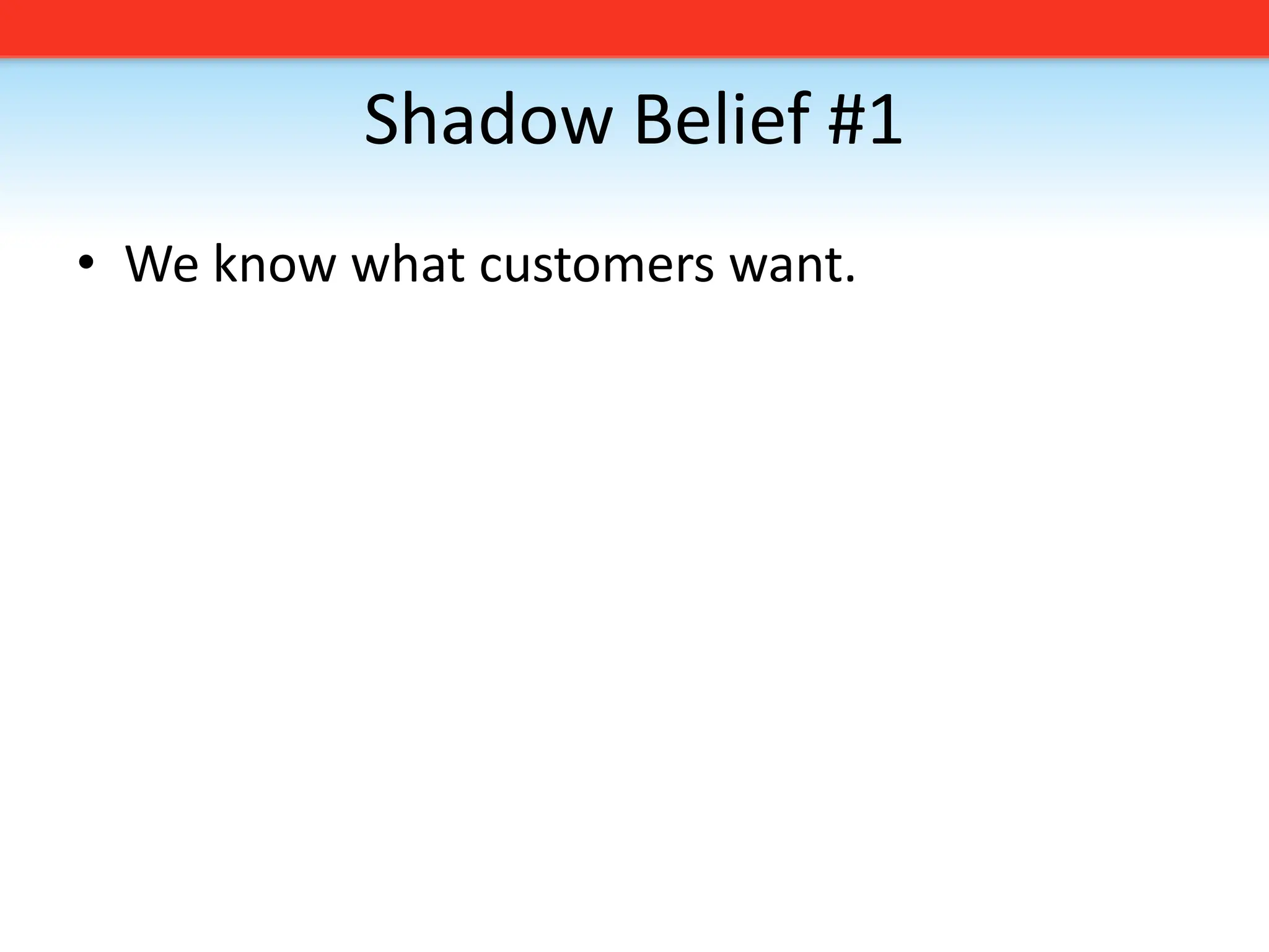 Shadow Belief #1We know what customers want. 