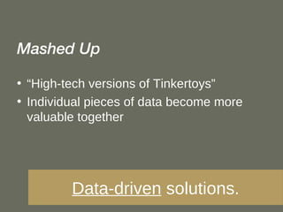 <ul><li>Mashed Up </li></ul><ul><li>“ High-tech versions of Tinkertoys” </li></ul><ul><li>Individual pieces of data become...