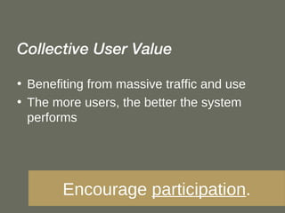 <ul><li>Collective User Value </li></ul><ul><li>Benefiting from massive traffic and use </li></ul><ul><li>The more users, ...