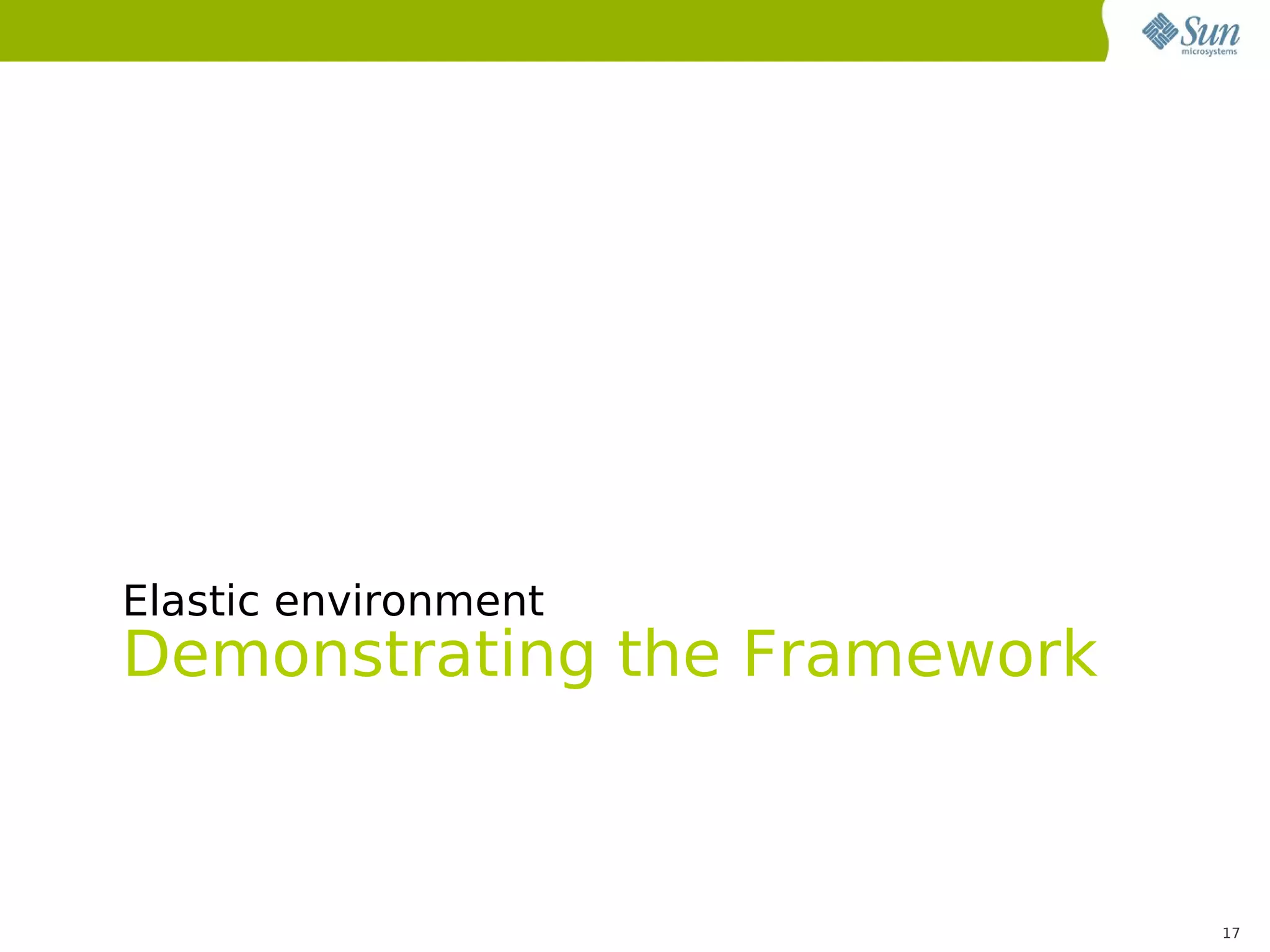 Elastic environment
Demonstrating the Framework



                              17
 