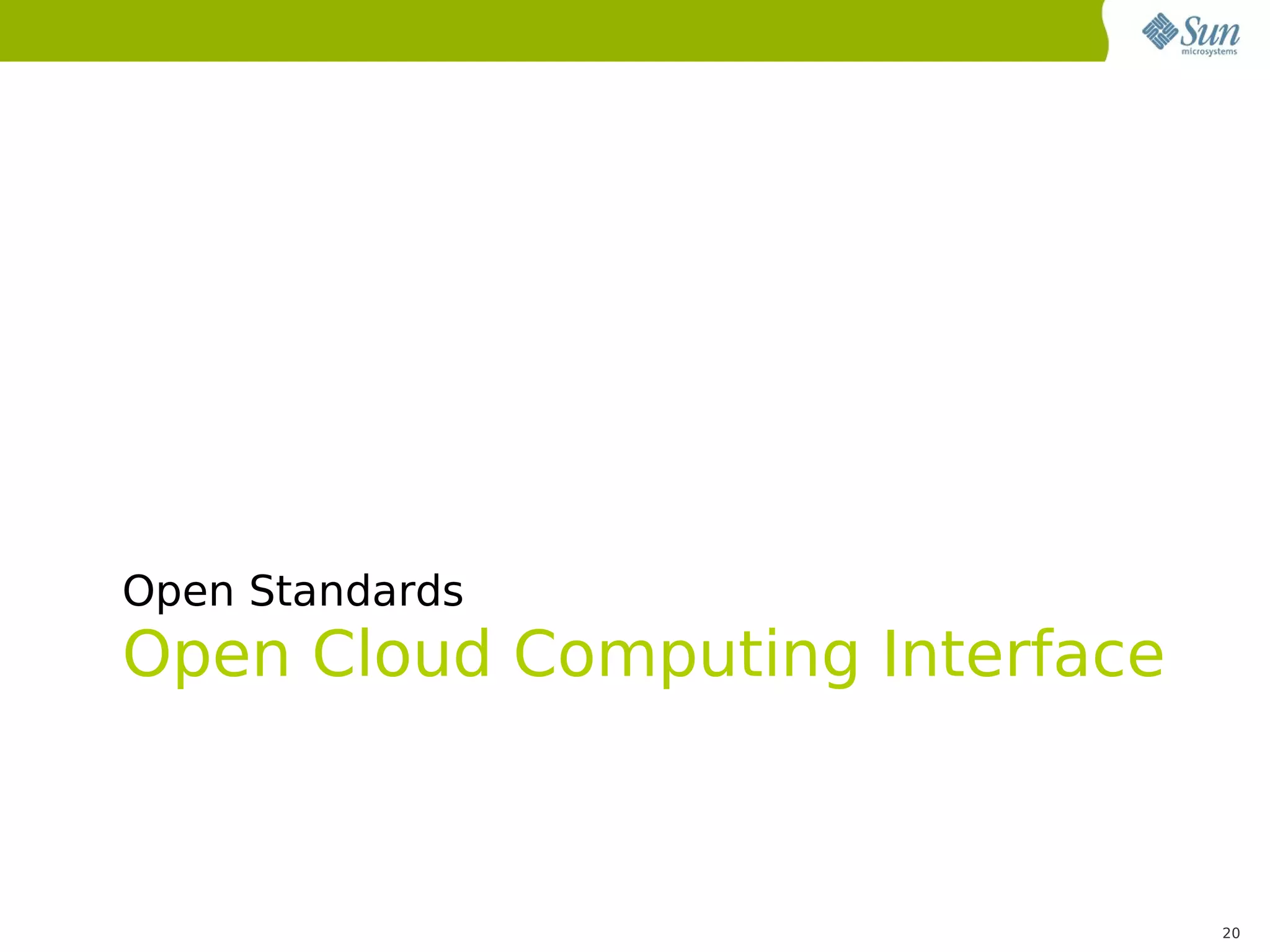 Open Standards
Open Cloud Computing Interface



                                 20
 