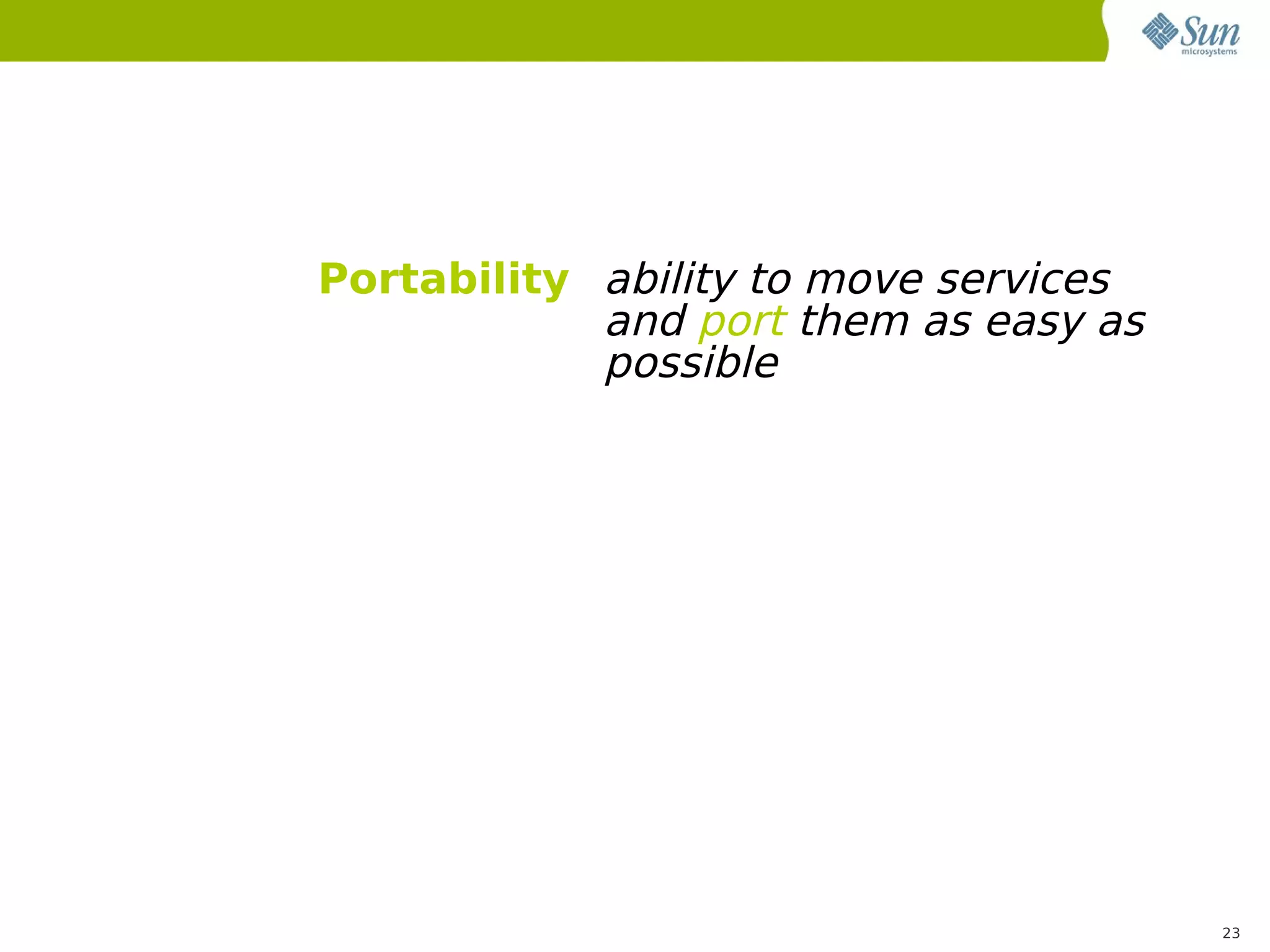 Portability ability to move services
            and port them as easy as
            possible




                                       23
 