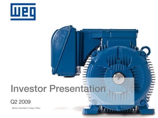 Investor Presentation
Q2 2009
Motors | Automation | Energy | Paints
 