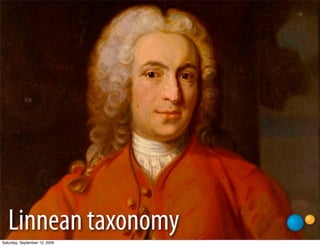 Linnean taxonomy
Saturday, September 12, 2009
 