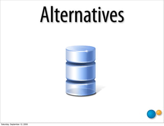 Alternatives
                                 databases unite!




  #?forben
Saturday, September 12, 2009
 