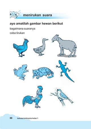 menirukan suara

ayo amatilah gambar hewan berikut
bagaimana suaranya
coba tirukan




88   bahasa indonesia kelas 1
 