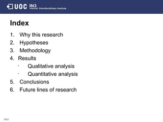 Index <ul><li>Why this research </li></ul><ul><li>Hypotheses </li></ul><ul><li>Methodology </li></ul><ul><li>Results </li>...