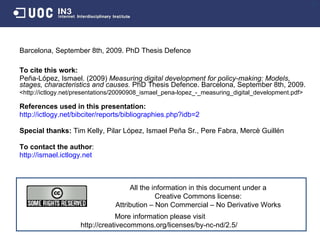Barcelona, September 8th, 2009.  PhD Thesis Defence To cite this work : Peña-López, Ismael. (200 9 )  Measuring digital de...