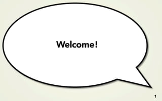 Welcome!




           1
 