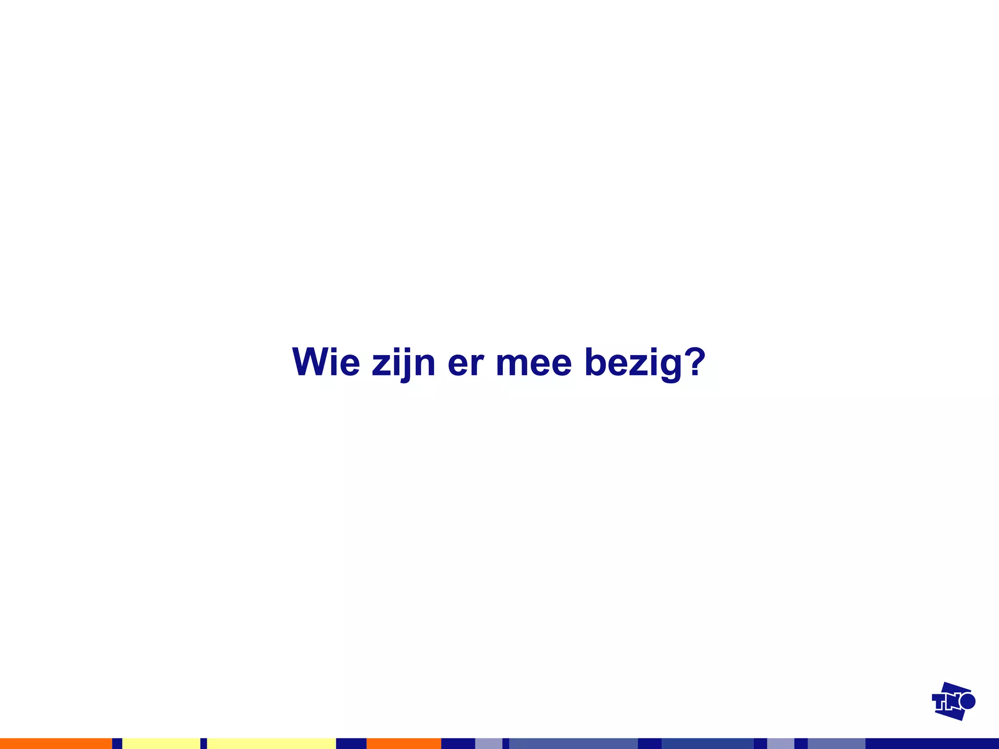 Wie zijn er mee bezig? 