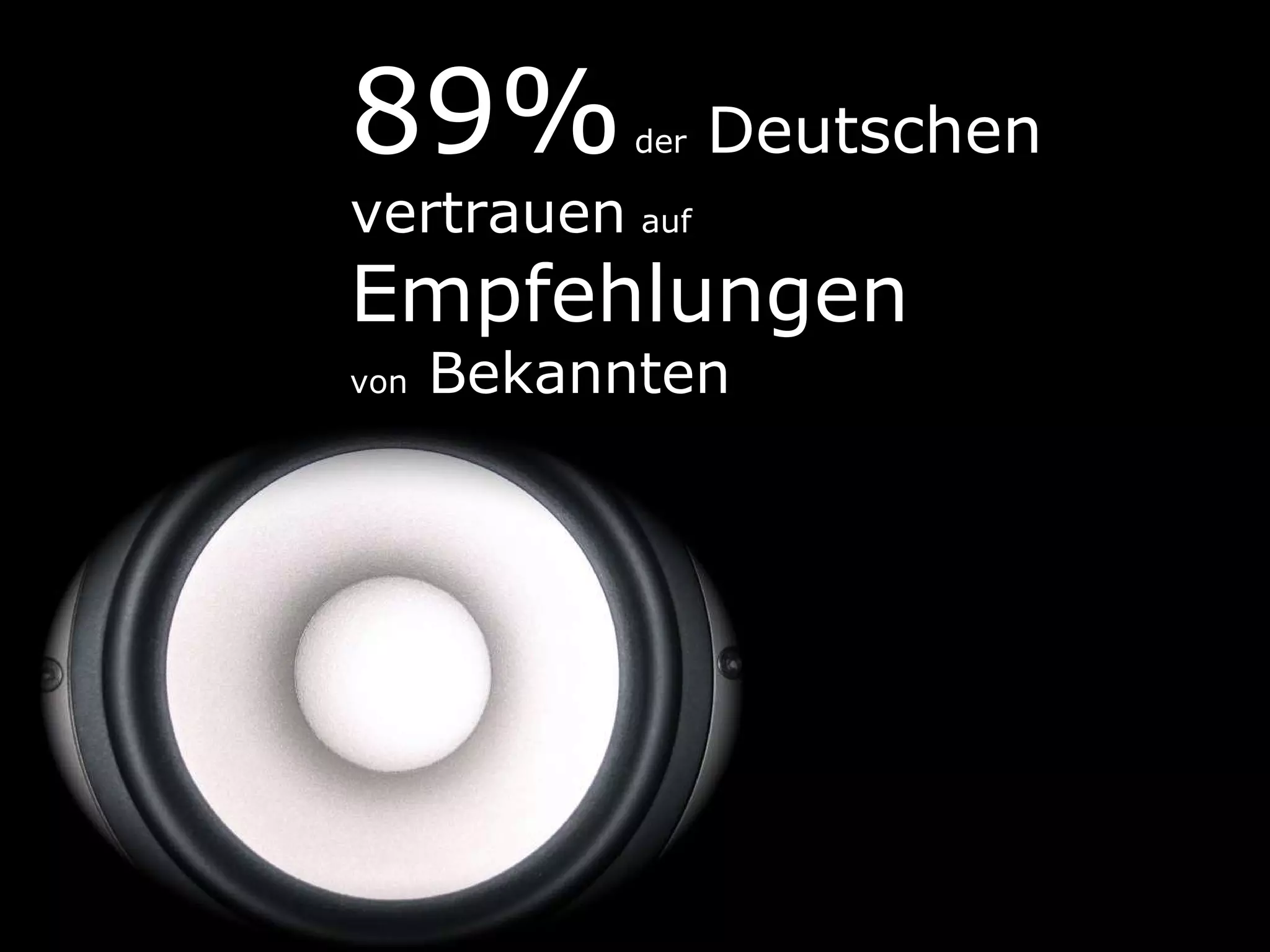 89%  der   Deutschen vertrauen   auf   Empfehlungen  von  Bekannten 
