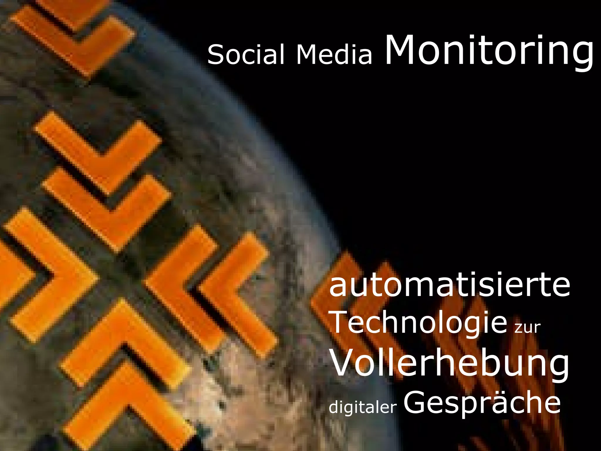 Social Media  Monitoring automatisierte  Technologie  zur  Vollerhebung   digitaler  Gespräche 