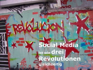 Social Media  ist wie  drei Revolutionen   gleichzeitig 