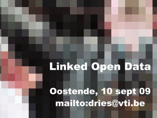 Linked Open Data

Oostende, 10 sept 09
 mailto:dries@vti.be
 