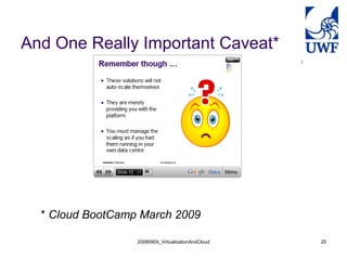 And One Really Important Caveat*




  * Cloud BootCamp March 2009

                  20090909_VirtualizationAndCloud   25
 