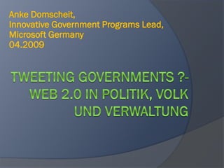 Anke Domscheit,
Innovative Government Programs Lead,
Microsoft Germany
04.2009
 