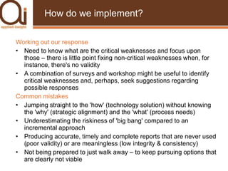 Tips for successA KPI has to be suitable for the specific business, industry and organisation and related to the targets on the long runMake it possible to influence the results of the KPIMake the KPI easy to quantifyMake the KPI linkable to other relevant dataMake the KPI comparable over time. Make sure every KPI has a dedicated, committed ownerThere may be 80 performance indicators, but you should not exceed 10 KPIs (that’s about 2 per quadrant)These will build on each other and provide guidance on the strategies and initiatives pursued by the organisation in reaching its strategic goals