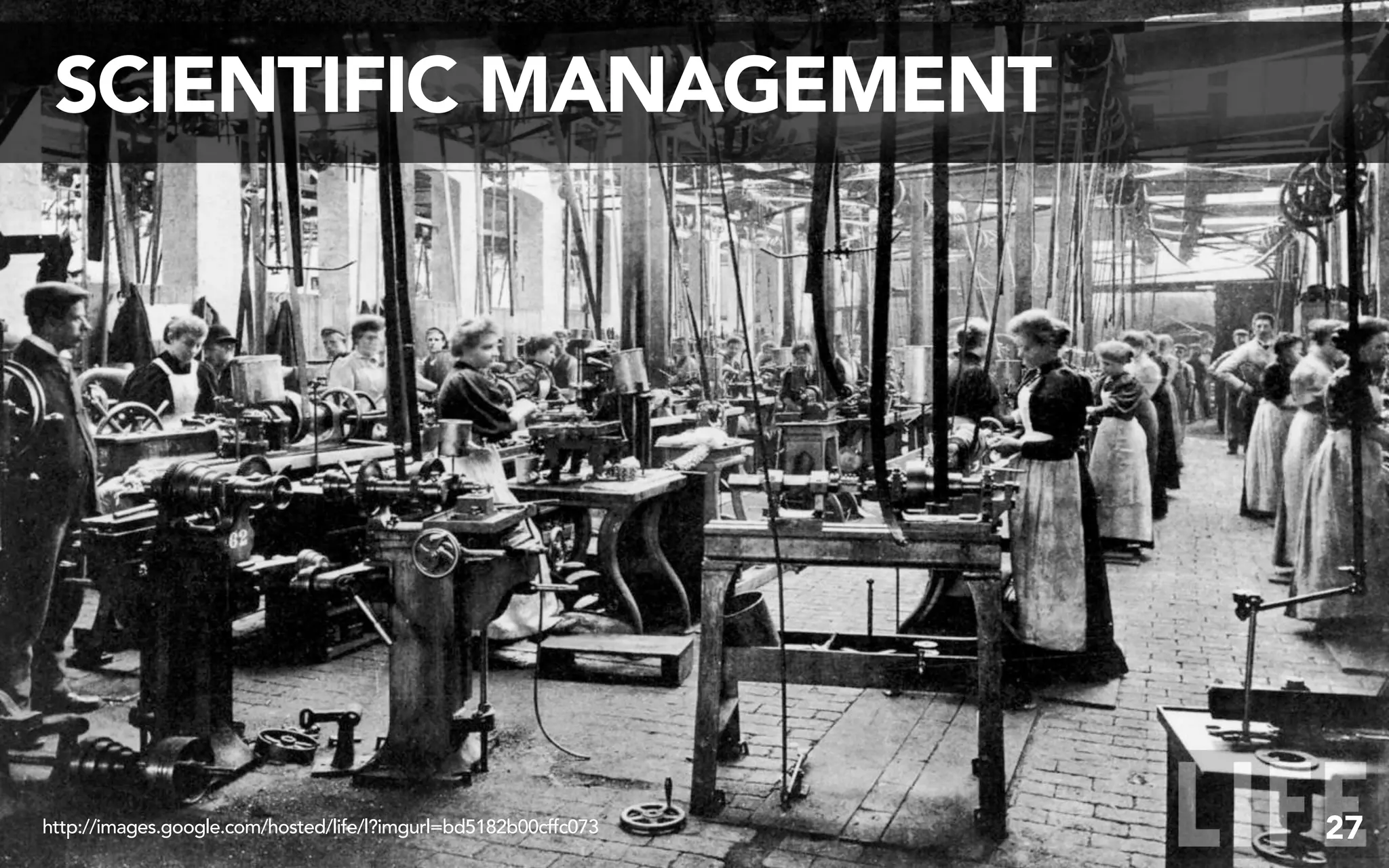 SCIENTIFIC MANAGEMENT




http://images.google.com/hosted/life/l?imgurl=bd5182b00cffc073   27
 