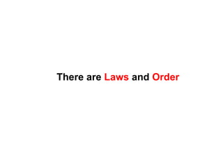 There are  Laws  and  Order 