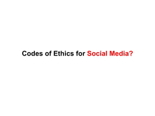 Codes of Ethics for  Social Media? 