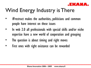 Wind Energy Industry is There
•   #restruct makes the authorities, politicians and common
    people have interest on thes...