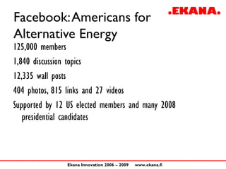 Facebook: Americans for
Alternative Energy
125,000 members
1,840 discussion topics
12,335 wall posts
404 photos, 815 links...