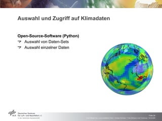 Auswahl und Zugriff auf Klimadaten Open-Source-Software (Python) Auswahl von Daten-Sets Auswahl einzelner Daten 