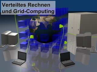 Verteiltes Rechnen  und Grid-Computing 