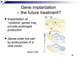 Gene implantation  – the future treatment? <ul><li>Implantation of ”cytokine” genes may provide prolonged production  </li...