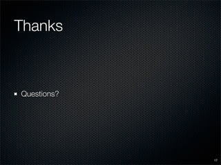 Thanks



Questions?




             17
 