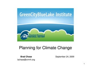 Planning for Climate Change
   Brad Chase      September 24, 2009
bchase@cmnh.org
                                        1
 